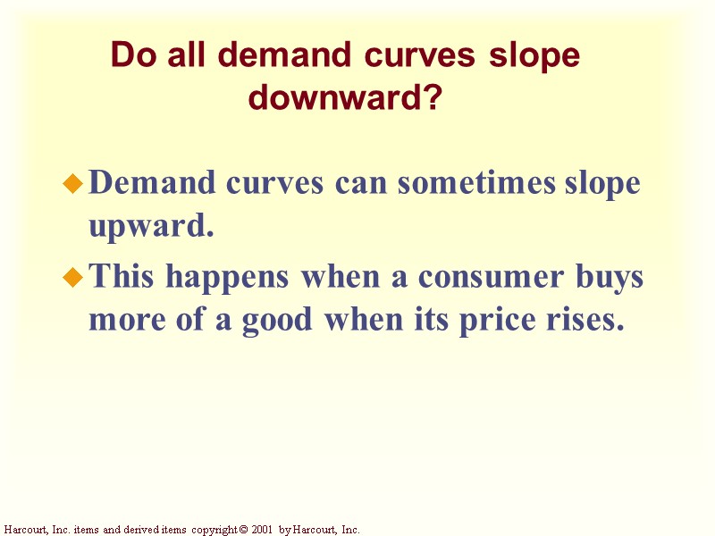 Do all demand curves slope downward? Demand curves can sometimes slope upward. This happens Do all demand curves slope downward? Demand curves can sometimes slope upward. This happens